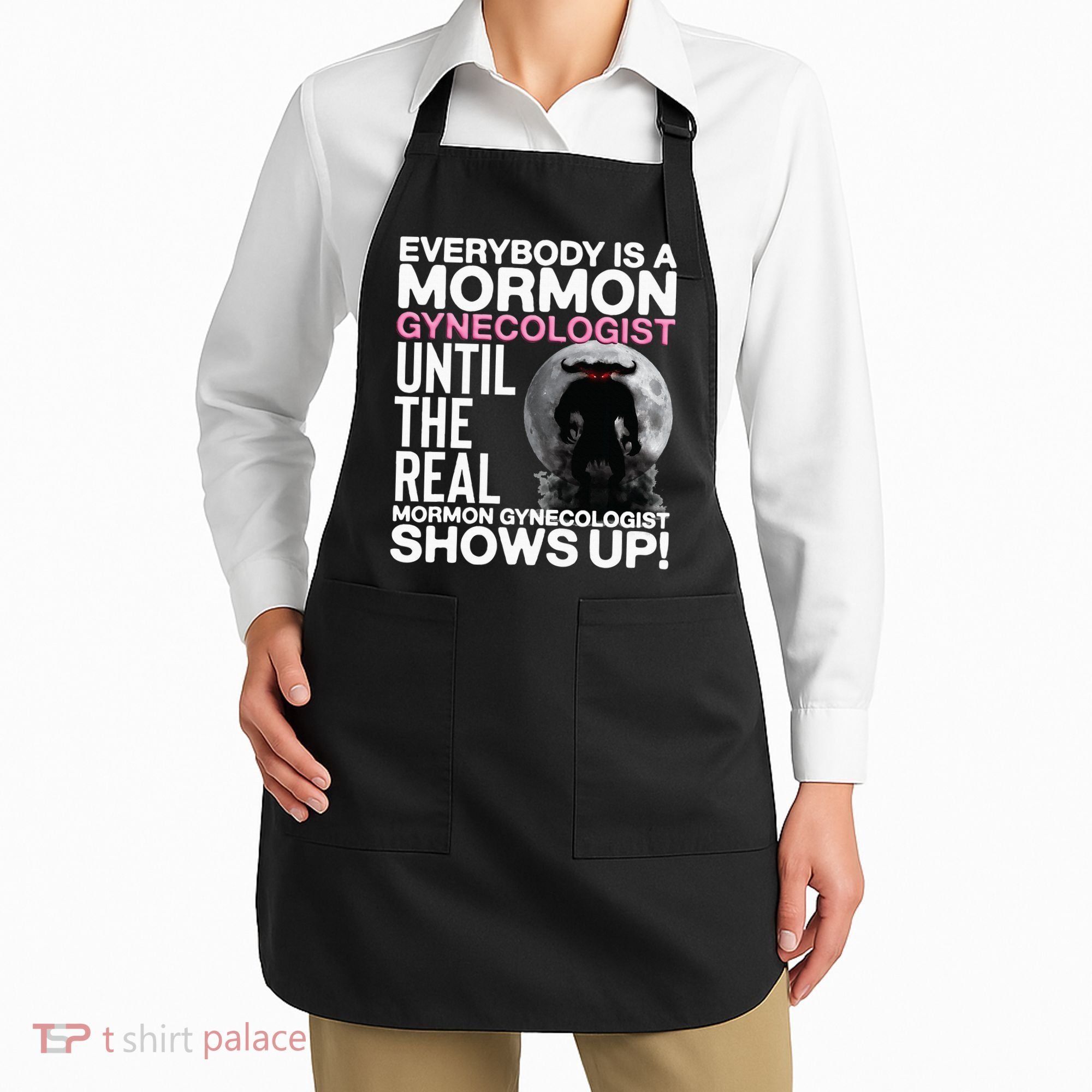 Mormon Gynecologist Oddly Specific Weird Sarcastic Stupid Apron