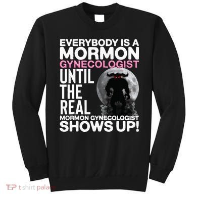 Mormon Gynecologist Oddly Specific Weird Sarcastic Stupid Sweatshirt