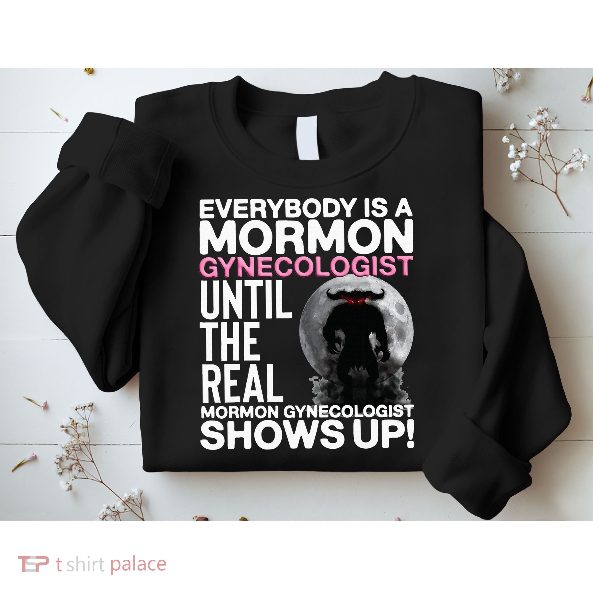 Mormon Gynecologist Oddly Specific Weird Sarcastic Stupid Sweatshirt
