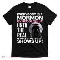 Mormon Gynecologist Oddly Specific Weird Sarcastic Stupid T-Shirt thumb 0