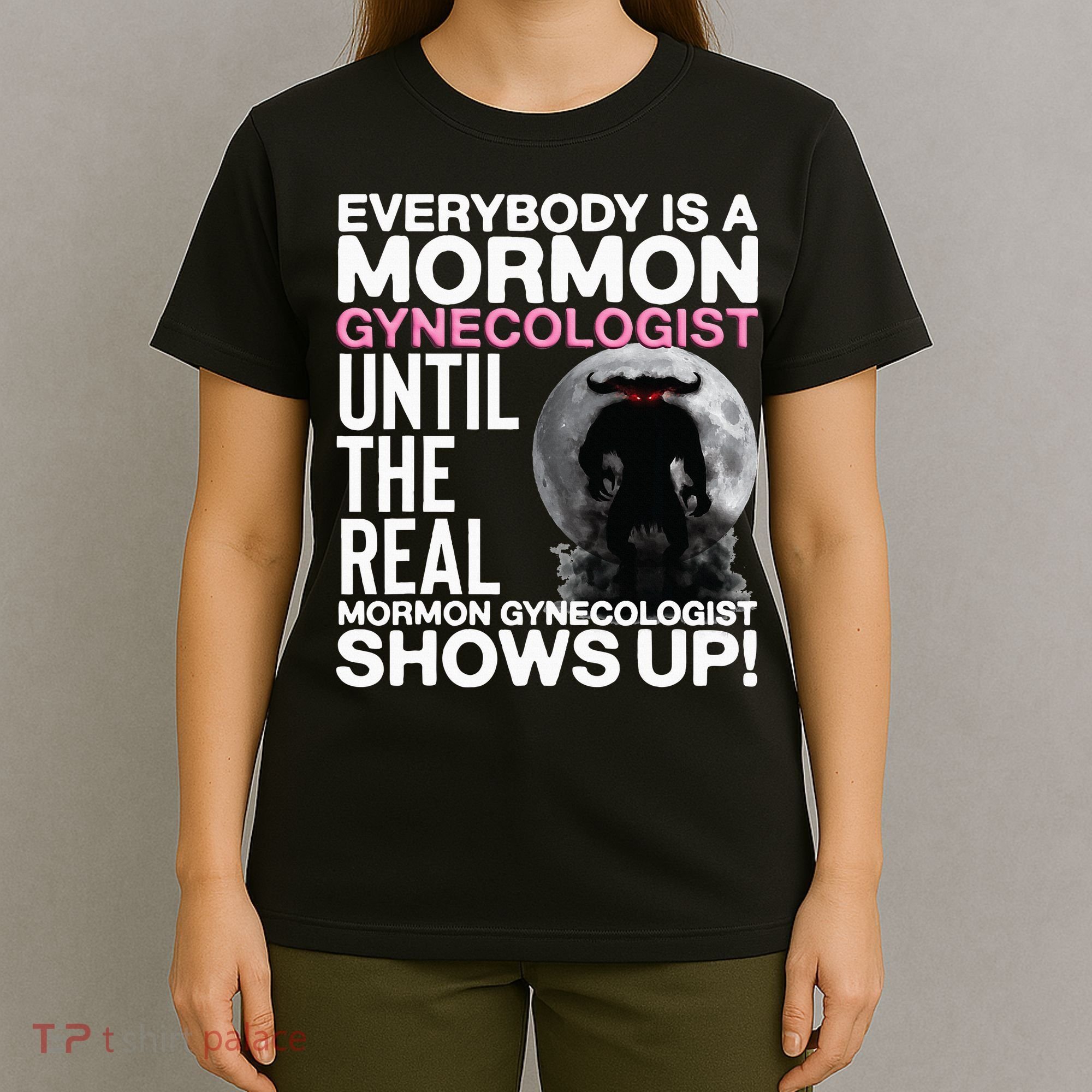 Mormon Gynecologist Oddly Specific Weird Sarcastic Stupid T-Shirt