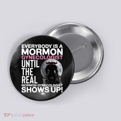 Mormon Gynecologist Oddly Specific Weird Sarcastic Stupid Button