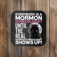 Mormon Gynecologist Oddly Specific Weird Sarcastic Stupid Coaster thumb 0