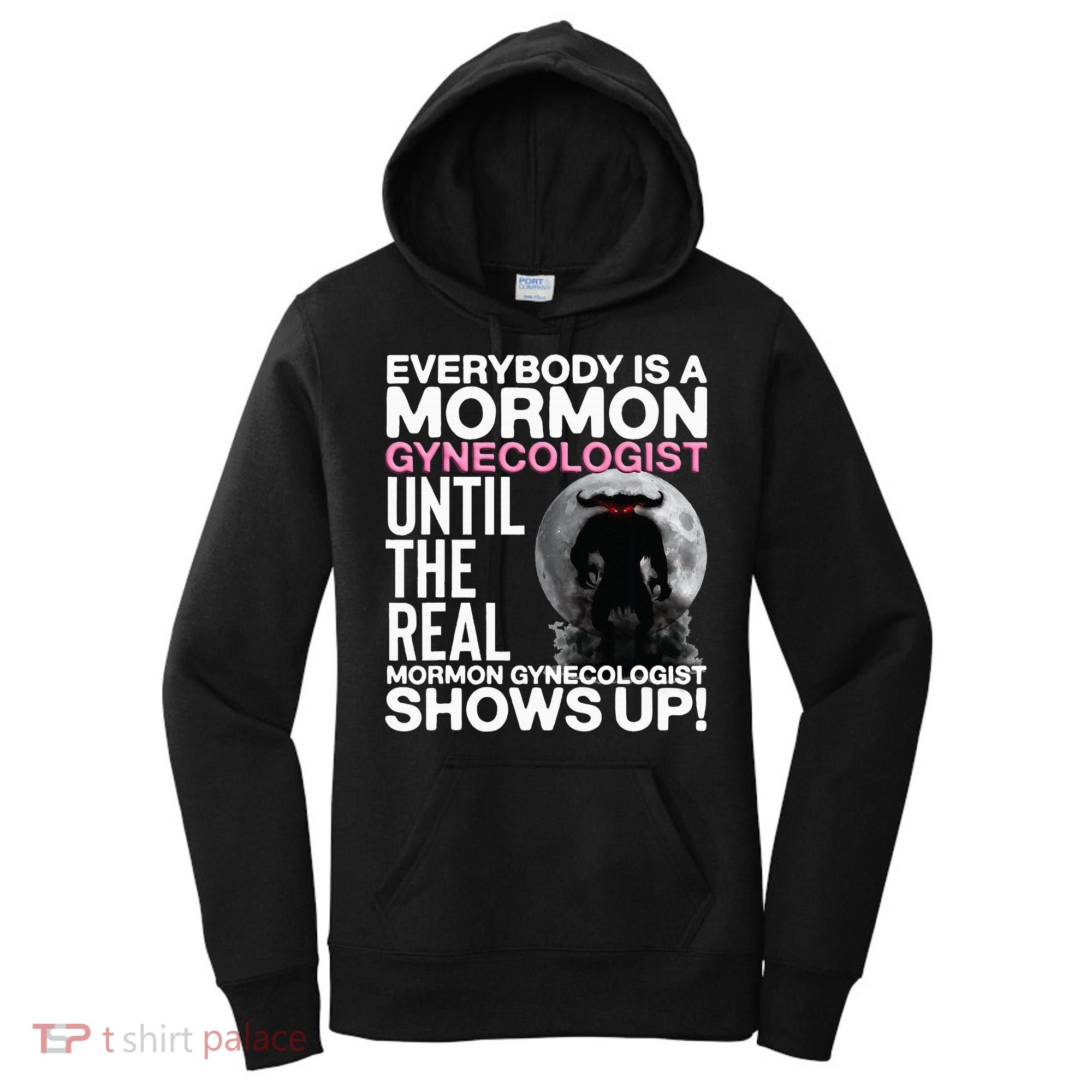 Mormon Gynecologist Oddly Specific Weird Sarcastic Stupid Women's Hoodie