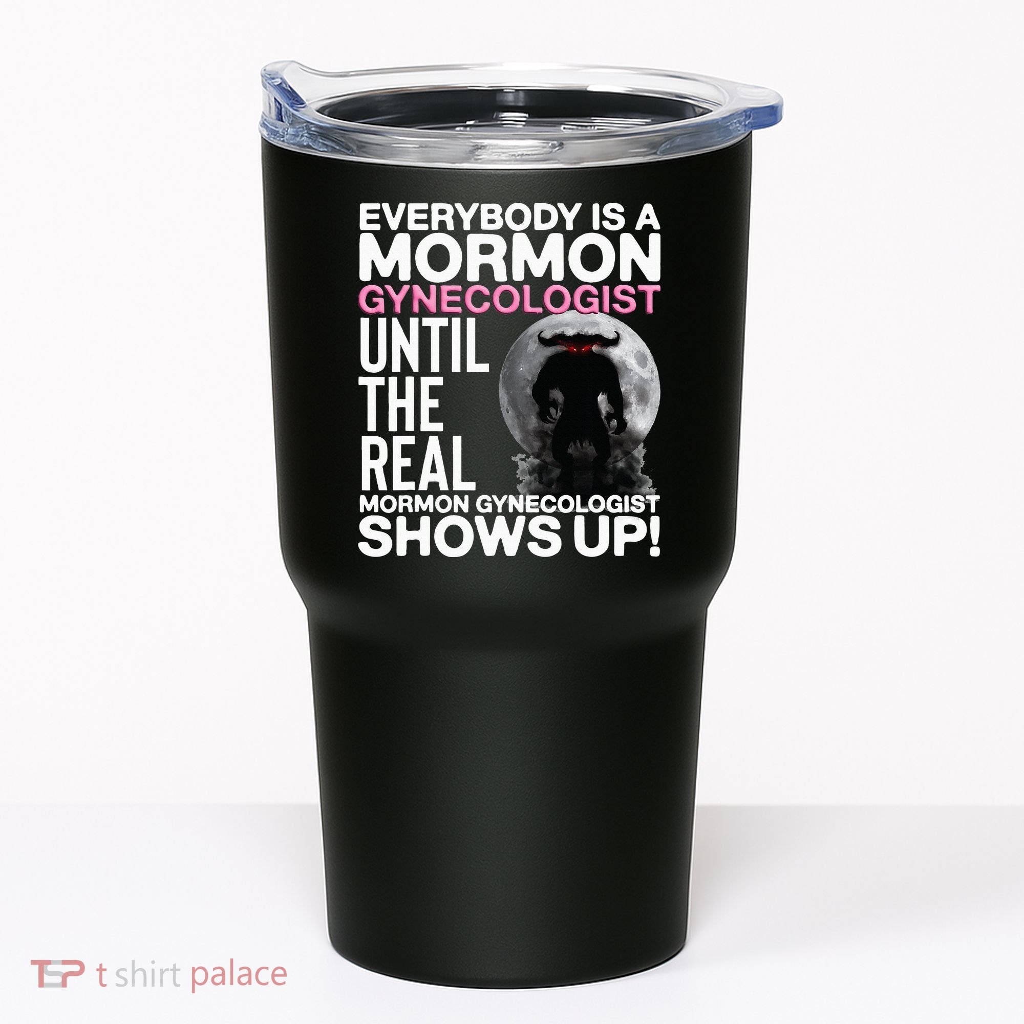 Mormon Gynecologist Oddly Specific Weird Sarcastic Stupid Tumbler