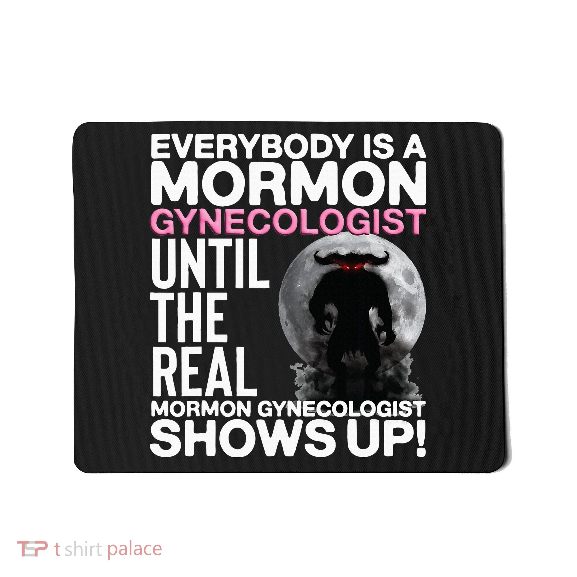 Mormon Gynecologist Oddly Specific Weird Sarcastic Stupid Mousepad