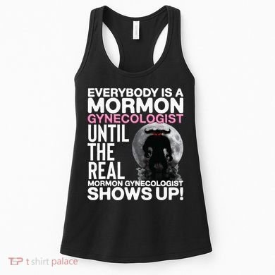 Mormon Gynecologist Oddly Specific Weird Sarcastic Stupid Women's Tank Top
