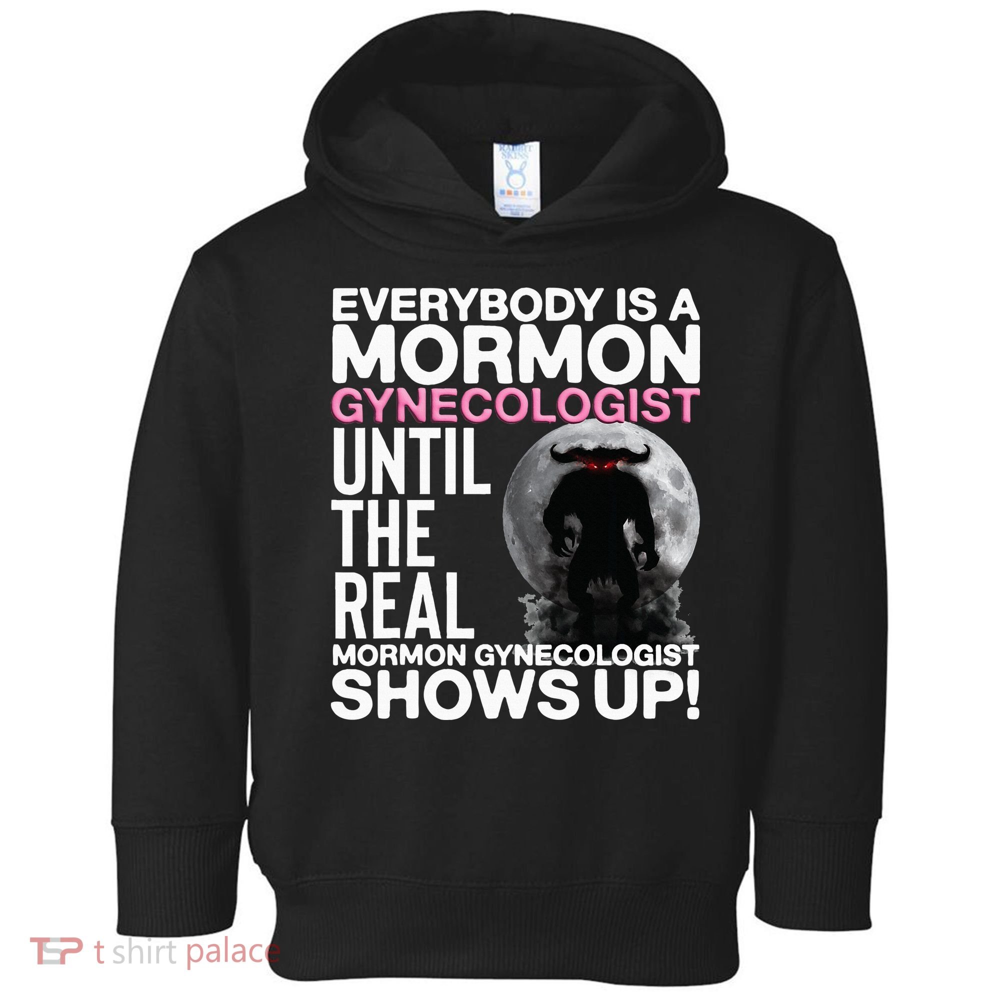 Mormon Gynecologist Oddly Specific Weird Sarcastic Stupid Toddler Hoodie