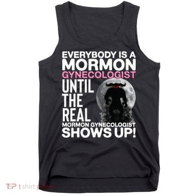 Mormon Gynecologist Oddly Specific Weird Sarcastic Stupid Tank Top