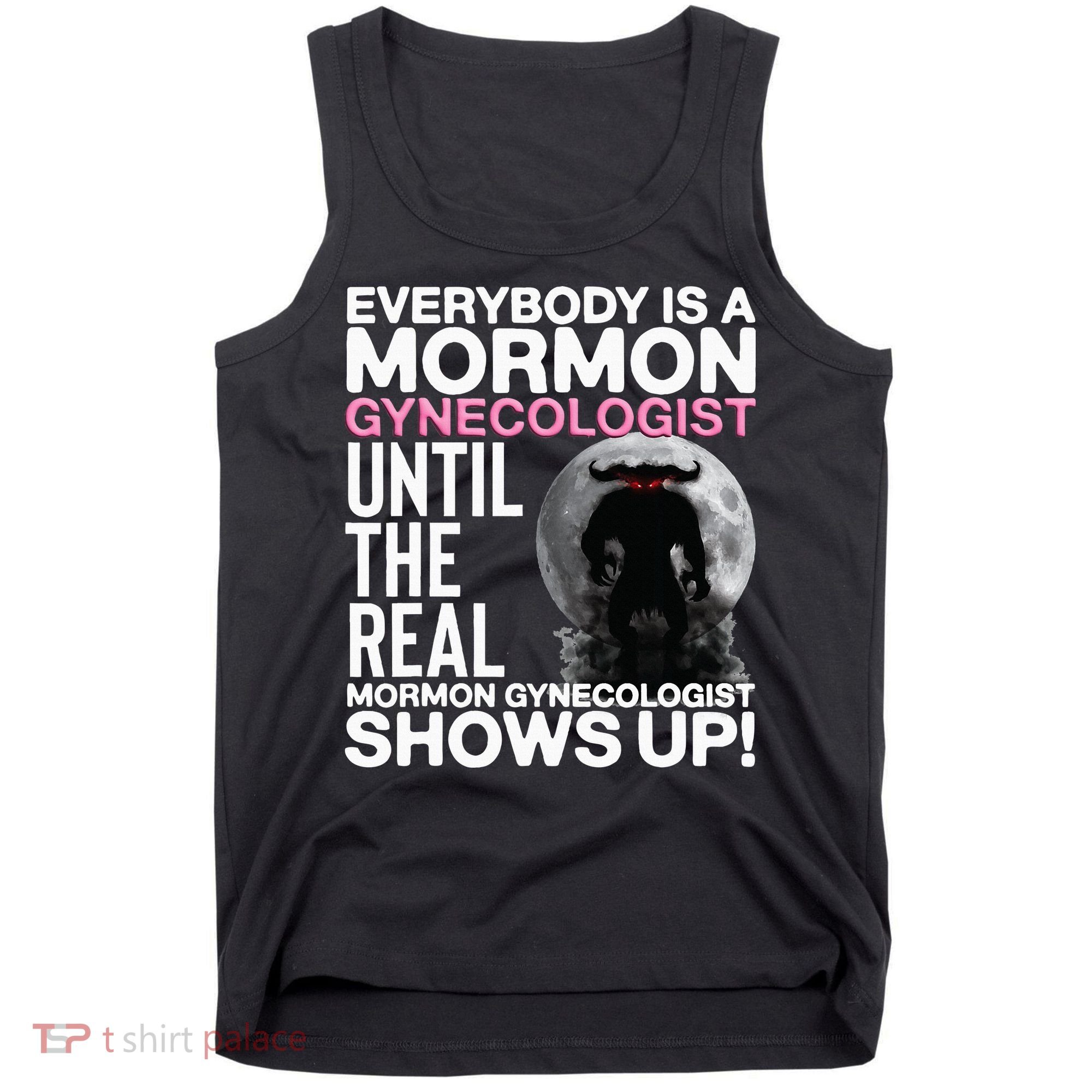 Mormon Gynecologist Oddly Specific Weird Sarcastic Stupid Tank Top