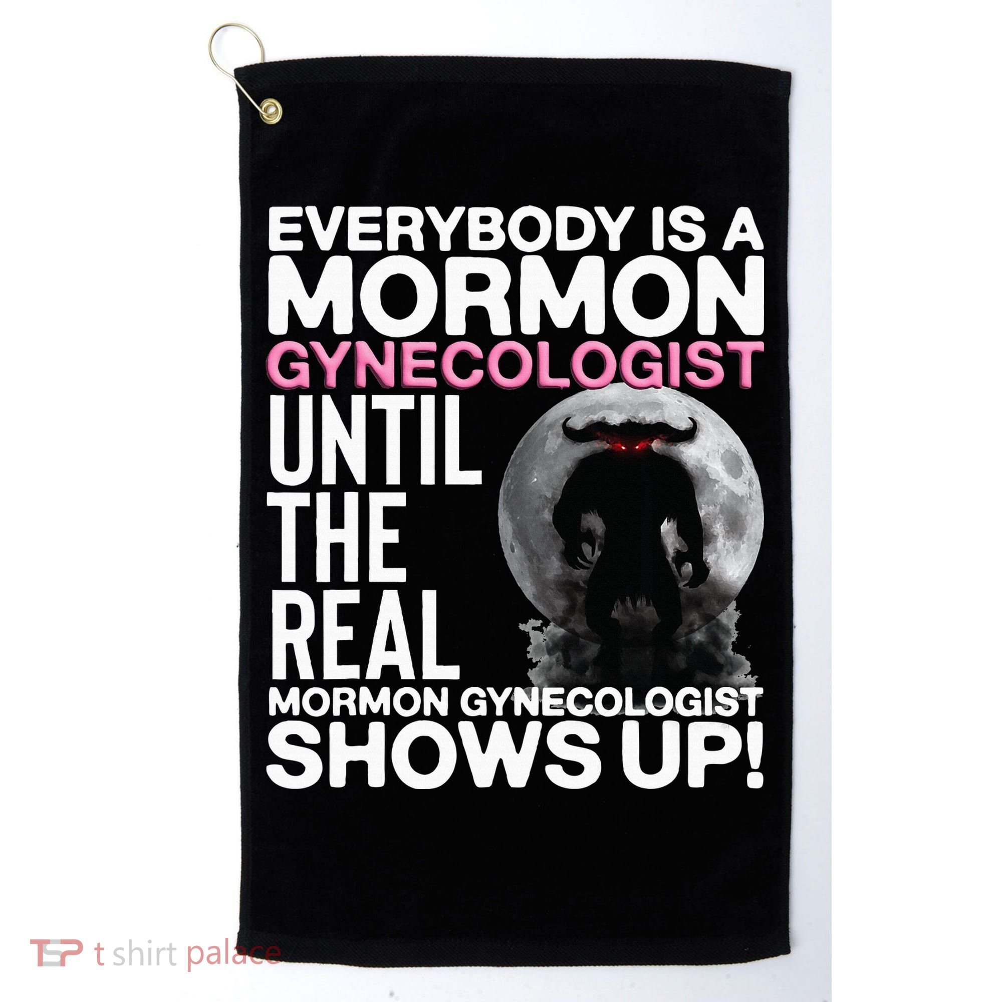 Mormon Gynecologist Oddly Specific Weird Sarcastic Stupid Golf Towel
