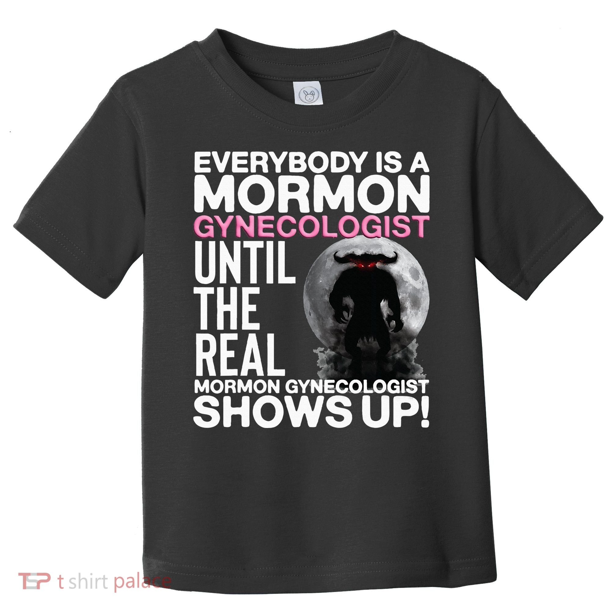 Mormon Gynecologist Oddly Specific Weird Sarcastic Stupid Toddler T-Shirt