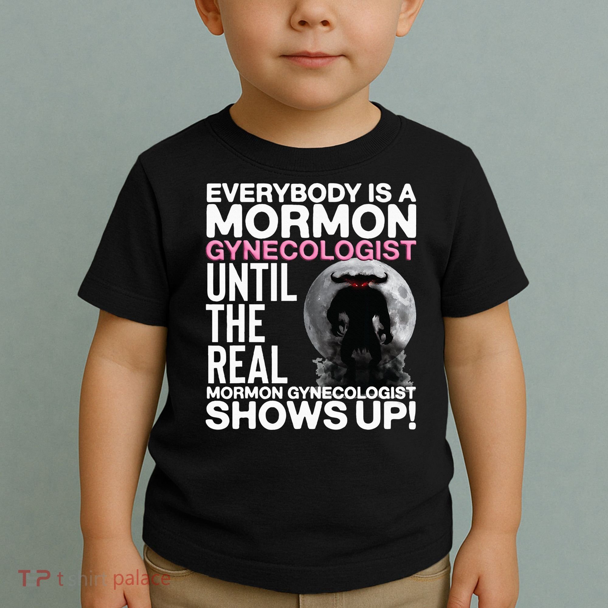 Mormon Gynecologist Oddly Specific Weird Sarcastic Stupid Toddler T-Shirt