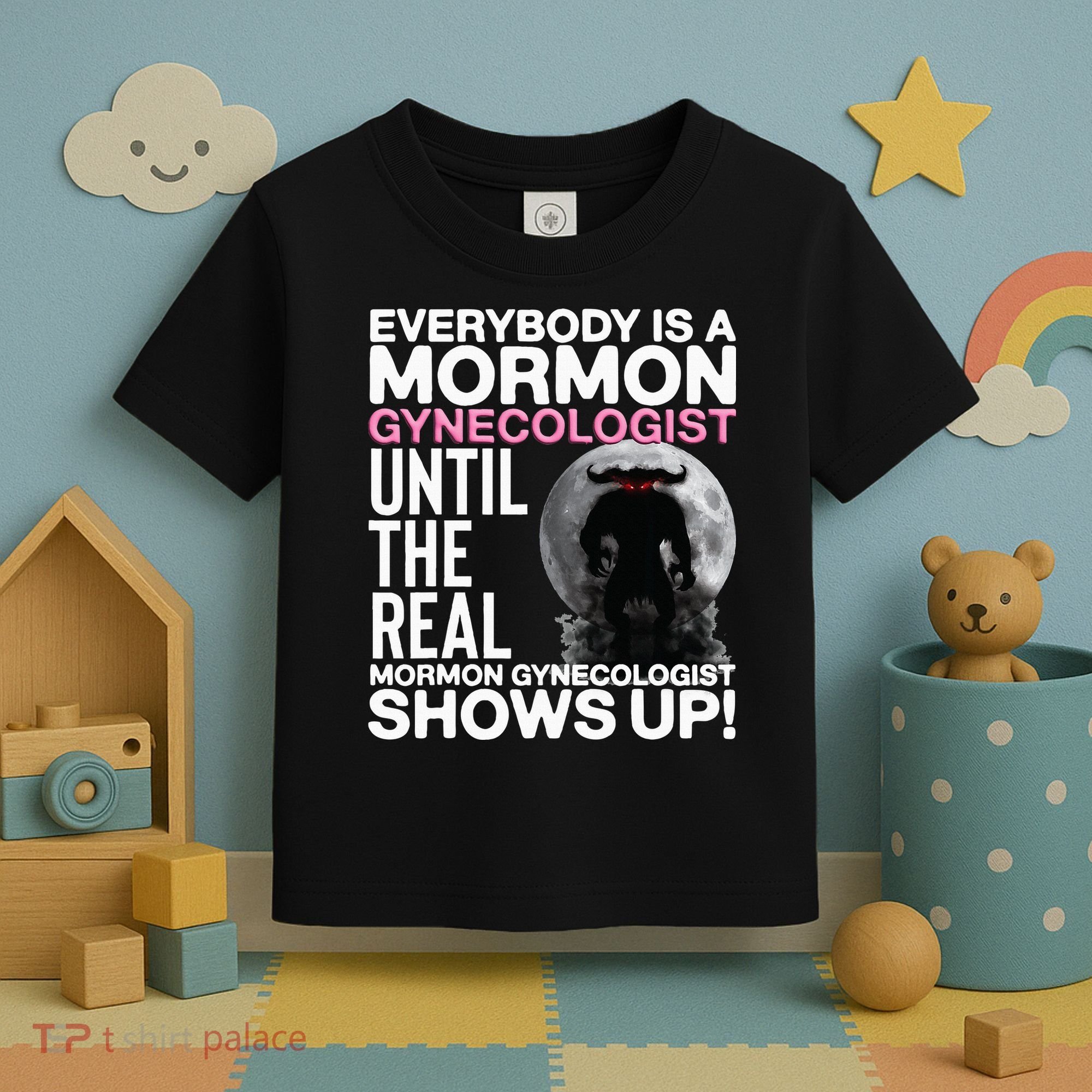 Mormon Gynecologist Oddly Specific Weird Sarcastic Stupid Toddler T-Shirt