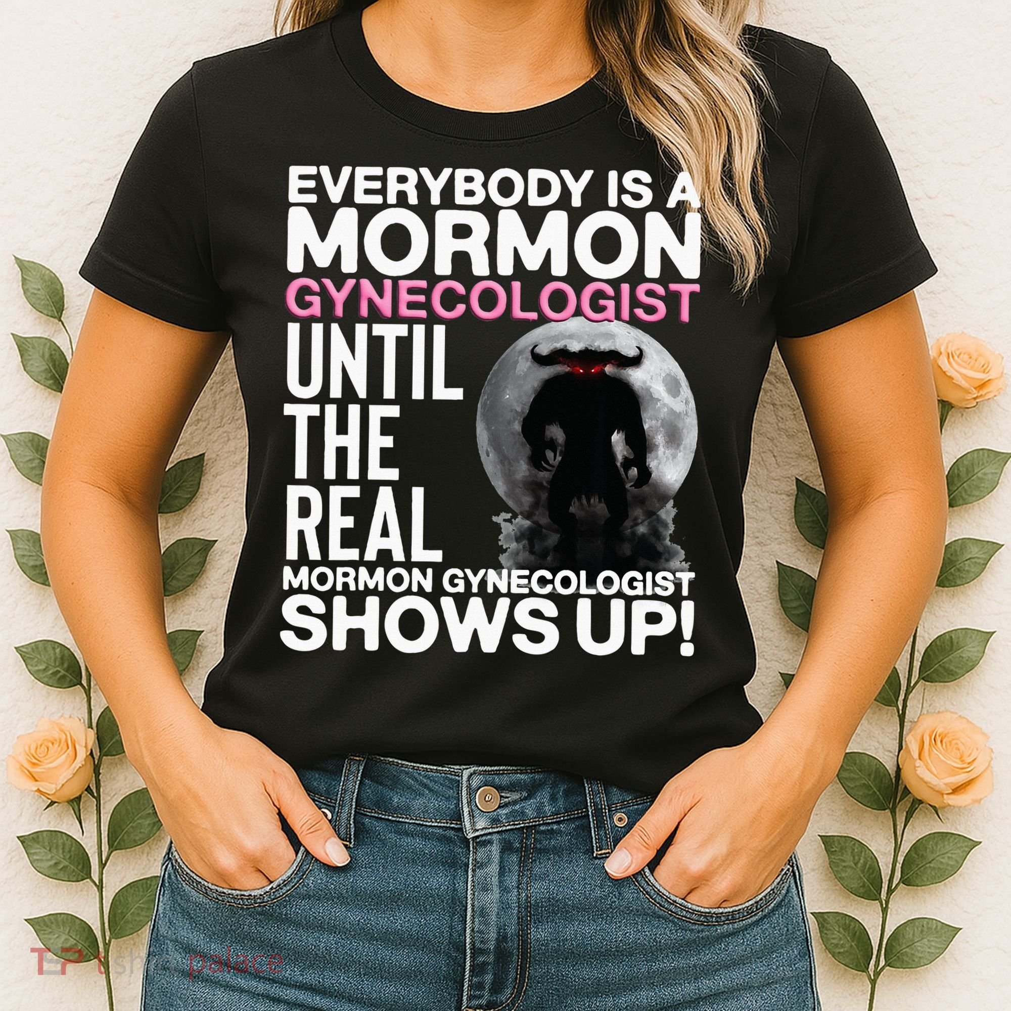 Mormon Gynecologist Oddly Specific Weird Sarcastic Stupid Women's T-Shirt