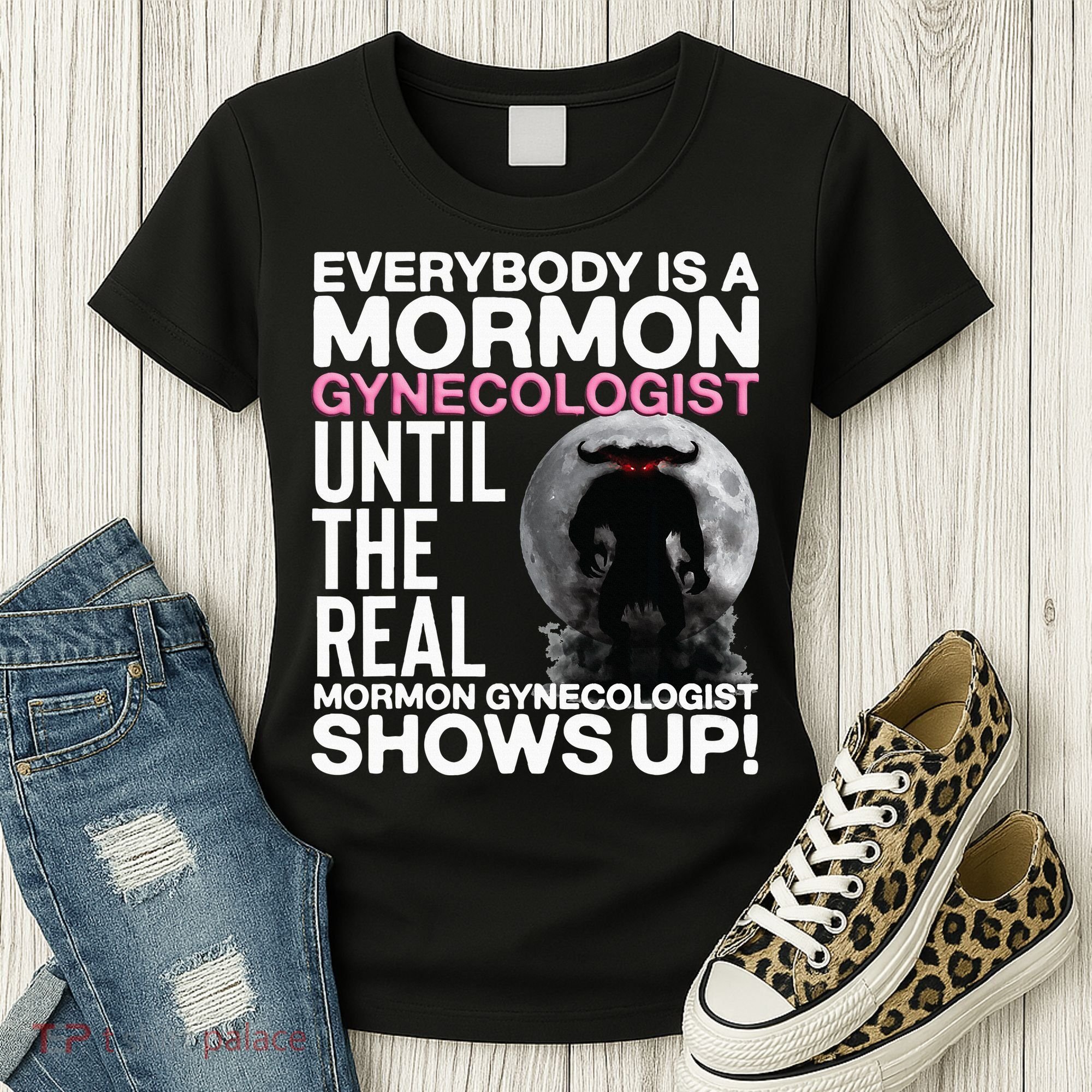 Mormon Gynecologist Oddly Specific Weird Sarcastic Stupid Women's T-Shirt
