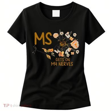 MS Gets On My Nerves Multiple Sclerosis Awareness . Women's T-Shirt