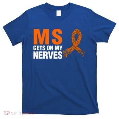 Ms Gets On My Nerves Multiple Sclerosis Cool Gift T-Shirt