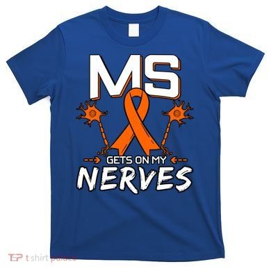 Ms Gets On My Nerves Multiple Sclerosis Awareness Survivor Cool Gift T-Shirt