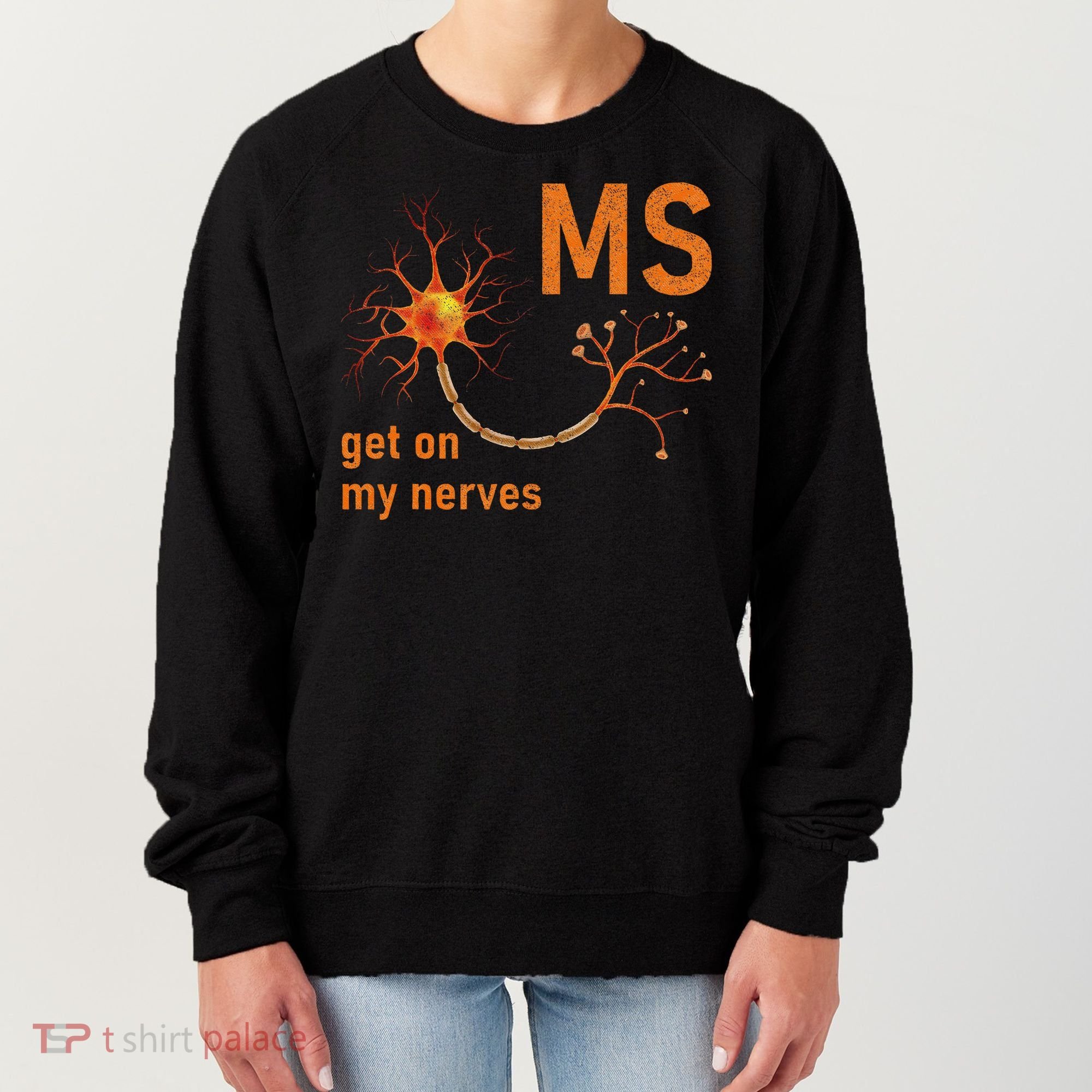 MS Get On My Nerves Neuron Humor Awareness Humor Neurons Women's Sweatshirt