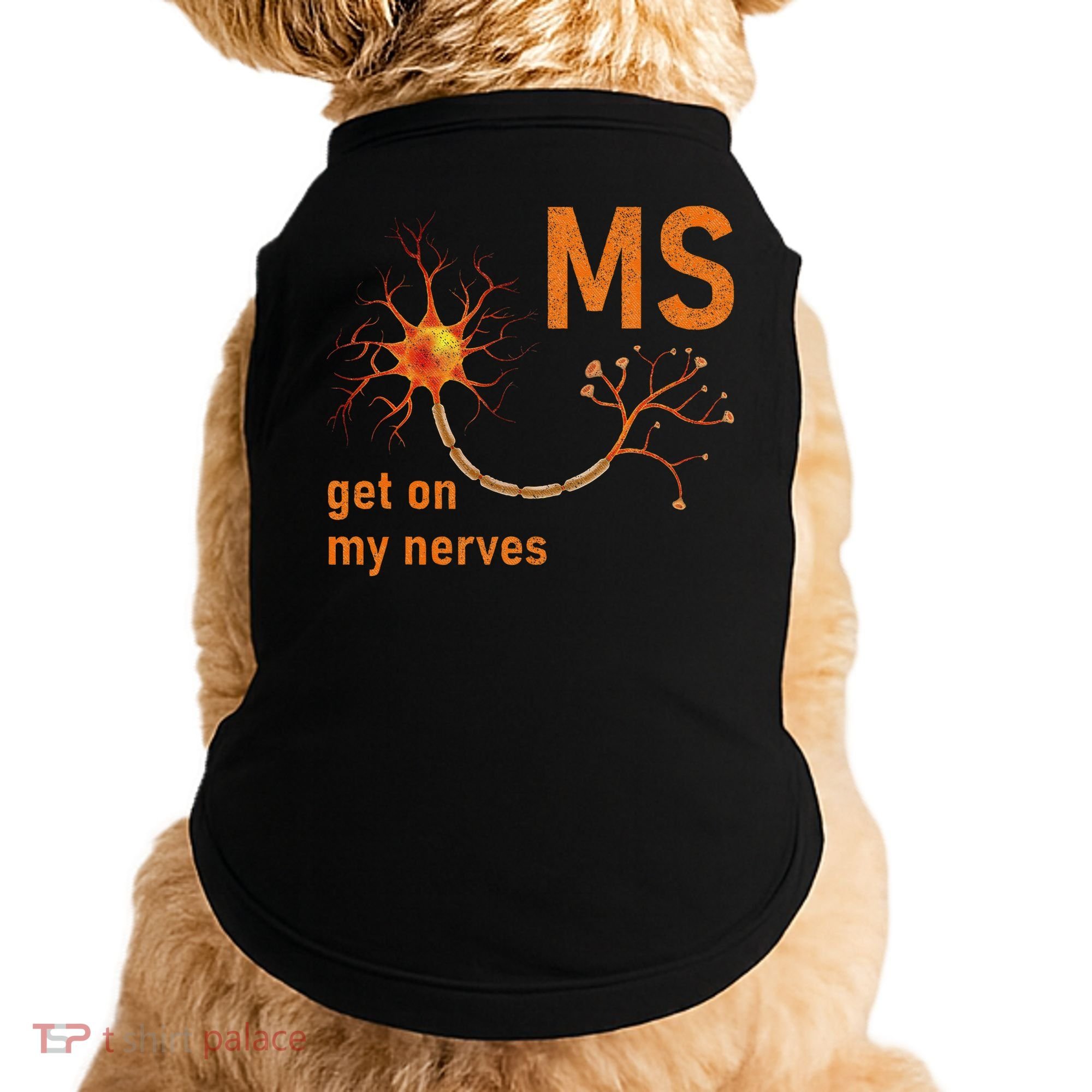 MS Get On My Nerves Neuron Humor Awareness Humor Neurons Doggie Tank