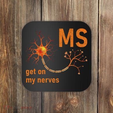 MS Get On My Nerves Neuron Humor Awareness Humor Neurons Coaster