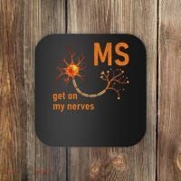 MS Get On My Nerves Neuron Humor Awareness Humor Neurons Coaster thumb 0