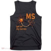MS Get On My Nerves Neuron Humor Awareness Humor Neurons Tank Top thumb 0