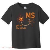 MS Get On My Nerves Neuron Humor Awareness Humor Neurons Toddler T-Shirt thumb 0