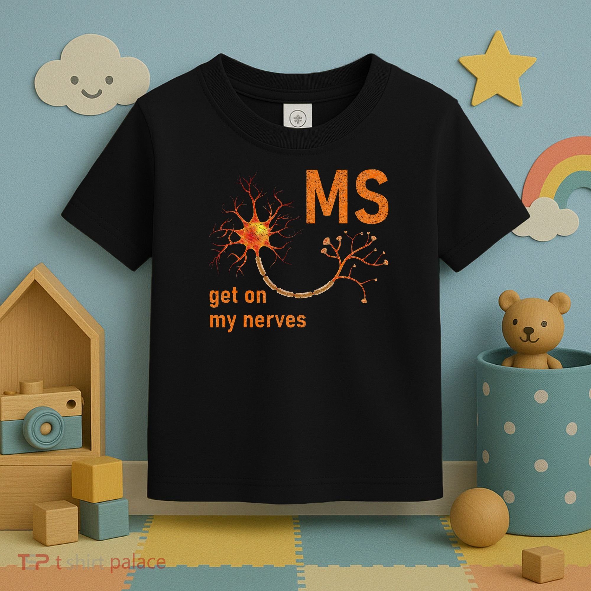 MS Get On My Nerves Neuron Humor Awareness Humor Neurons Toddler T-Shirt