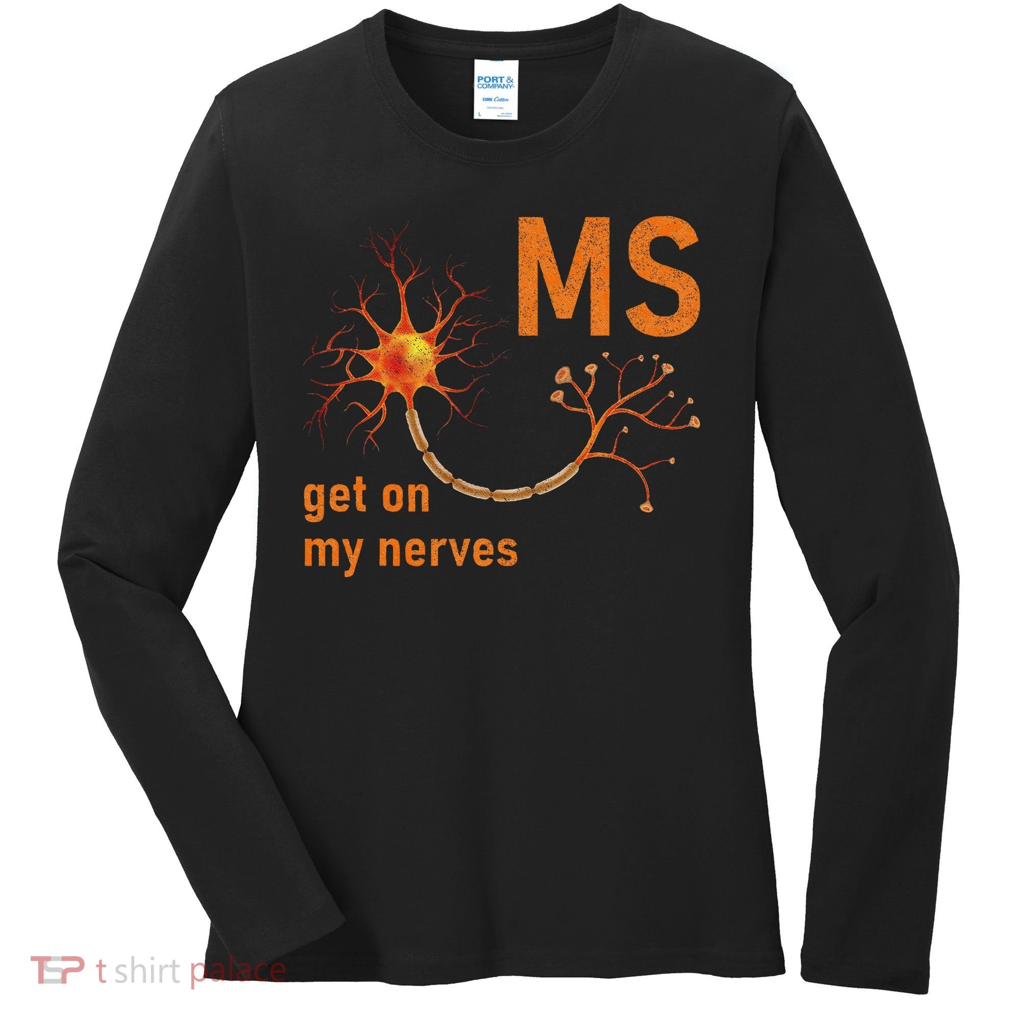 MS Get On My Nerves Neuron Humor Awareness Humor Neurons Women's Long Sleeve Shirt