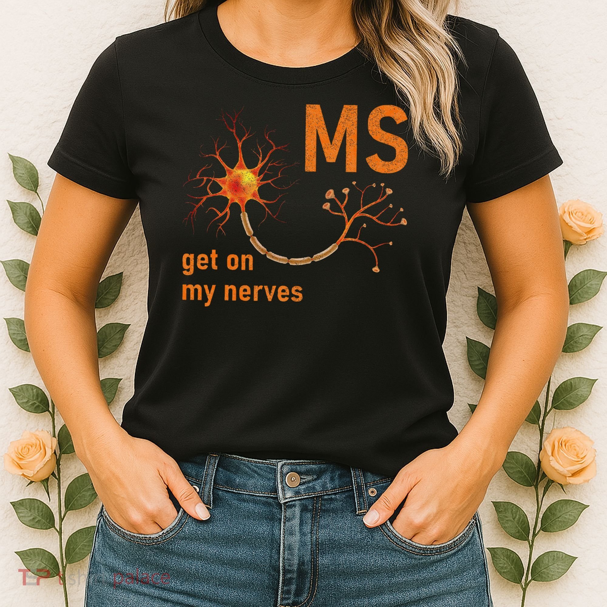 MS Get On My Nerves Neuron Humor Awareness Humor Neurons Women's T-Shirt