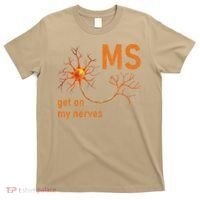 MS Get On My Nerves Neuron Humor Awareness Humor Neurons T-Shirt thumb 0