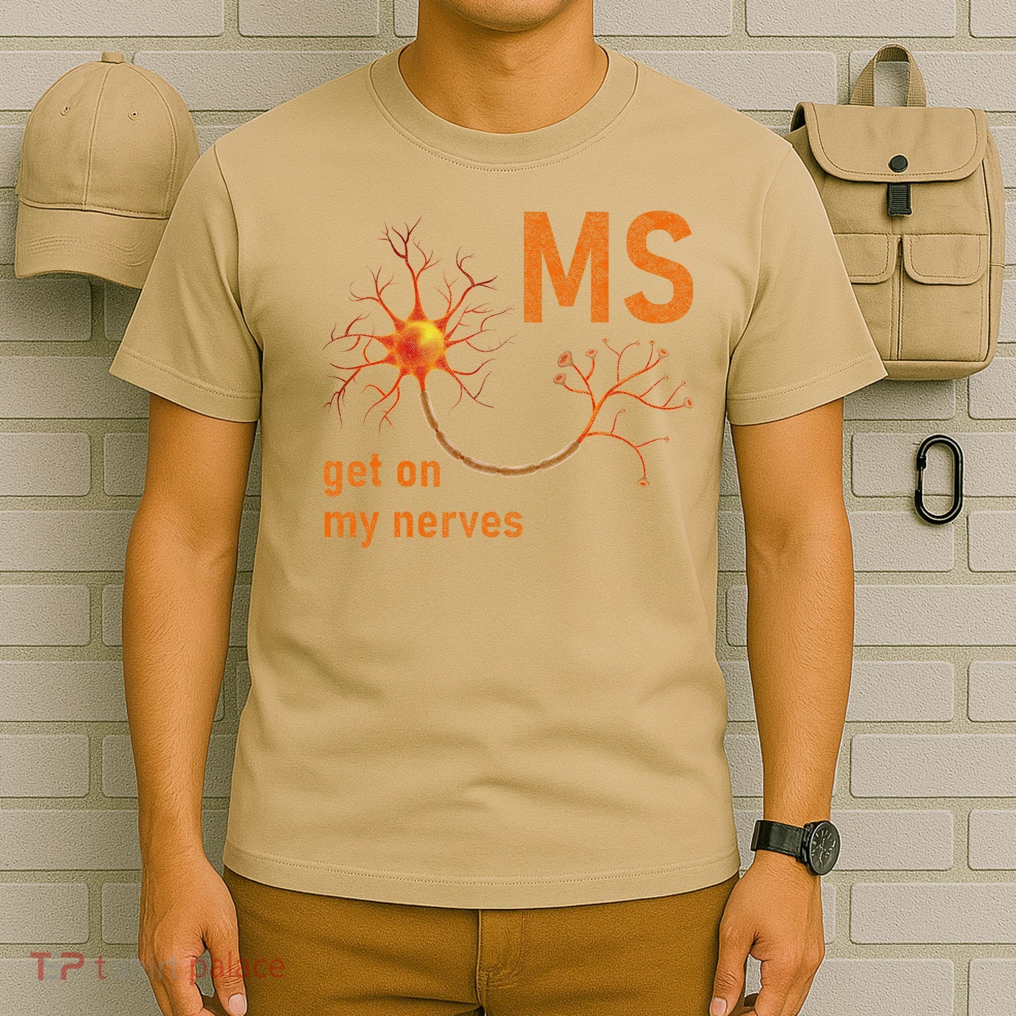 MS Get On My Nerves Neuron Humor Awareness Humor Neurons T-Shirt