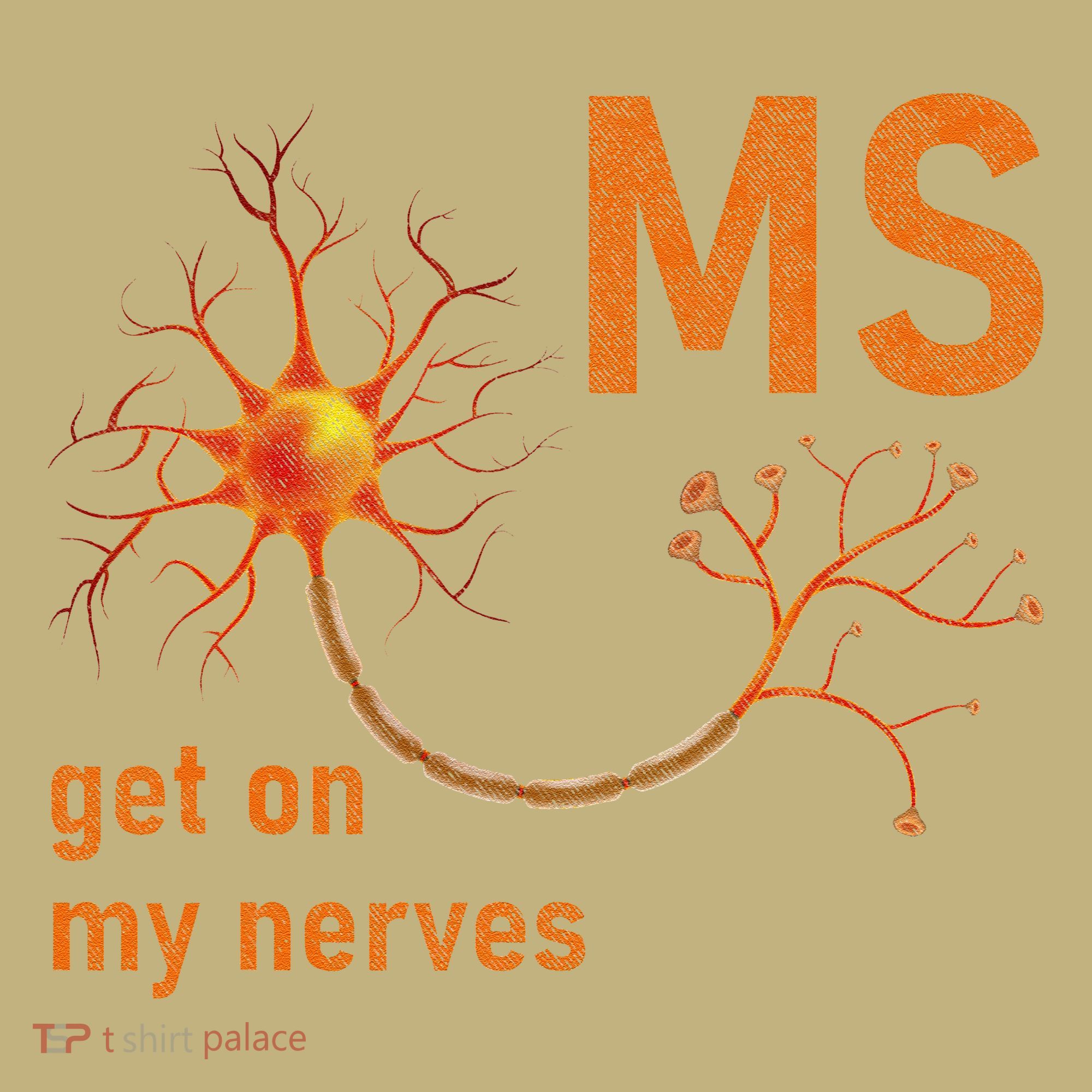 MS Get On My Nerves Neuron Humor Awareness Humor Neurons T-Shirt