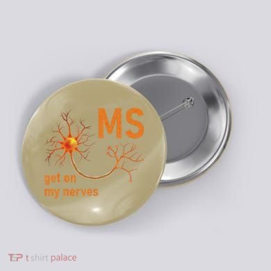 MS Get On My Nerves Neuron Humor Awareness Humor Neurons Button