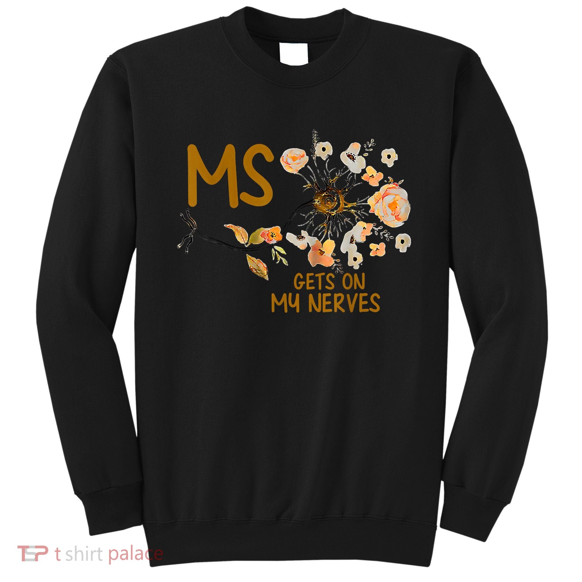 MS Gets On My Nerves Multiple Sclerosis Awareness Sweatshirt