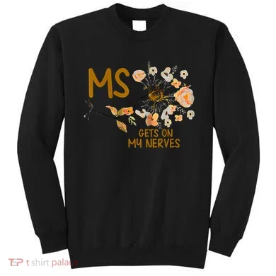 MS Gets On My Nerves Multiple Sclerosis Awareness Sweatshirt