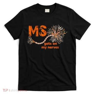 MS Get On My Nerves Multiple Sclerosis Awareness T-Shirt