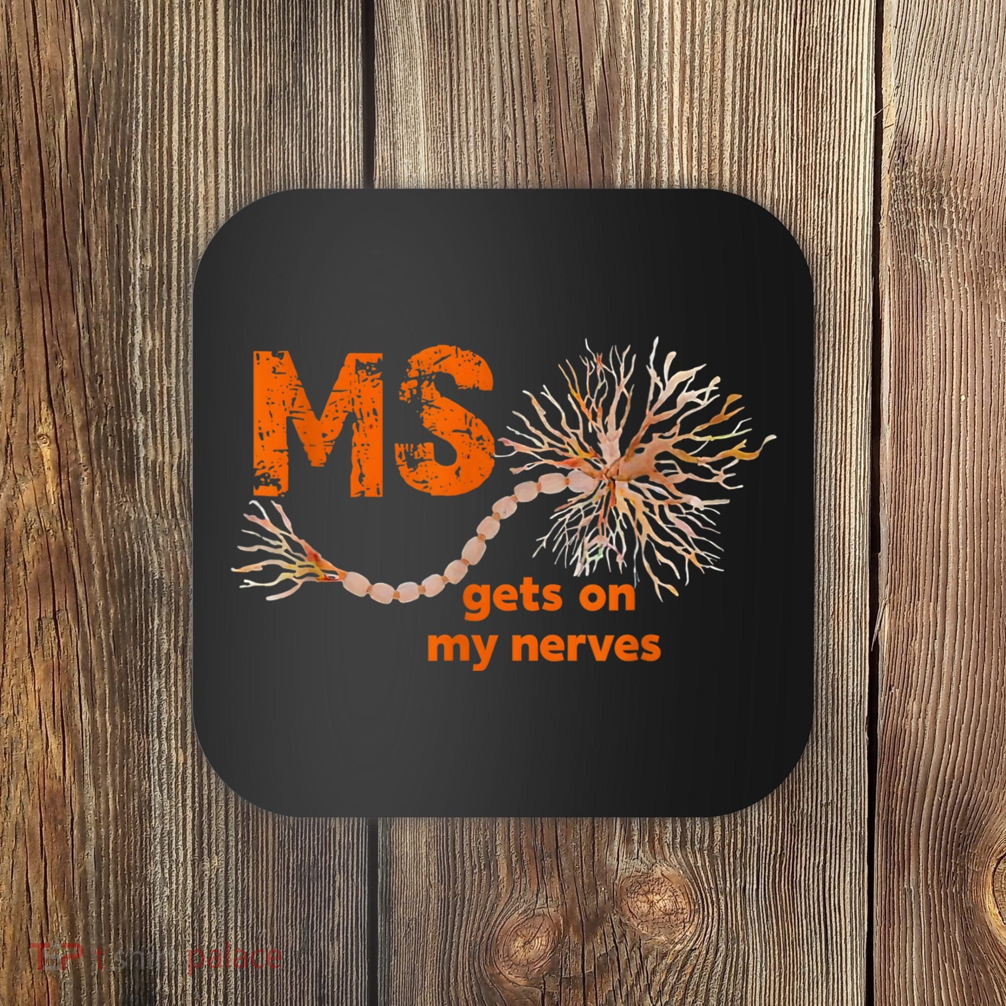 MS Get On My Nerves Multiple Sclerosis Awareness Coaster