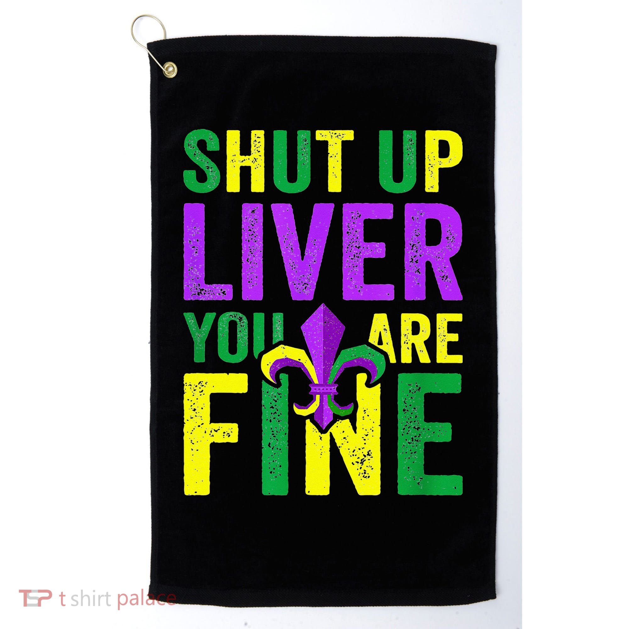 Mardi Gras Parade Out Shut Up Liver Youre Fine Golf Towel