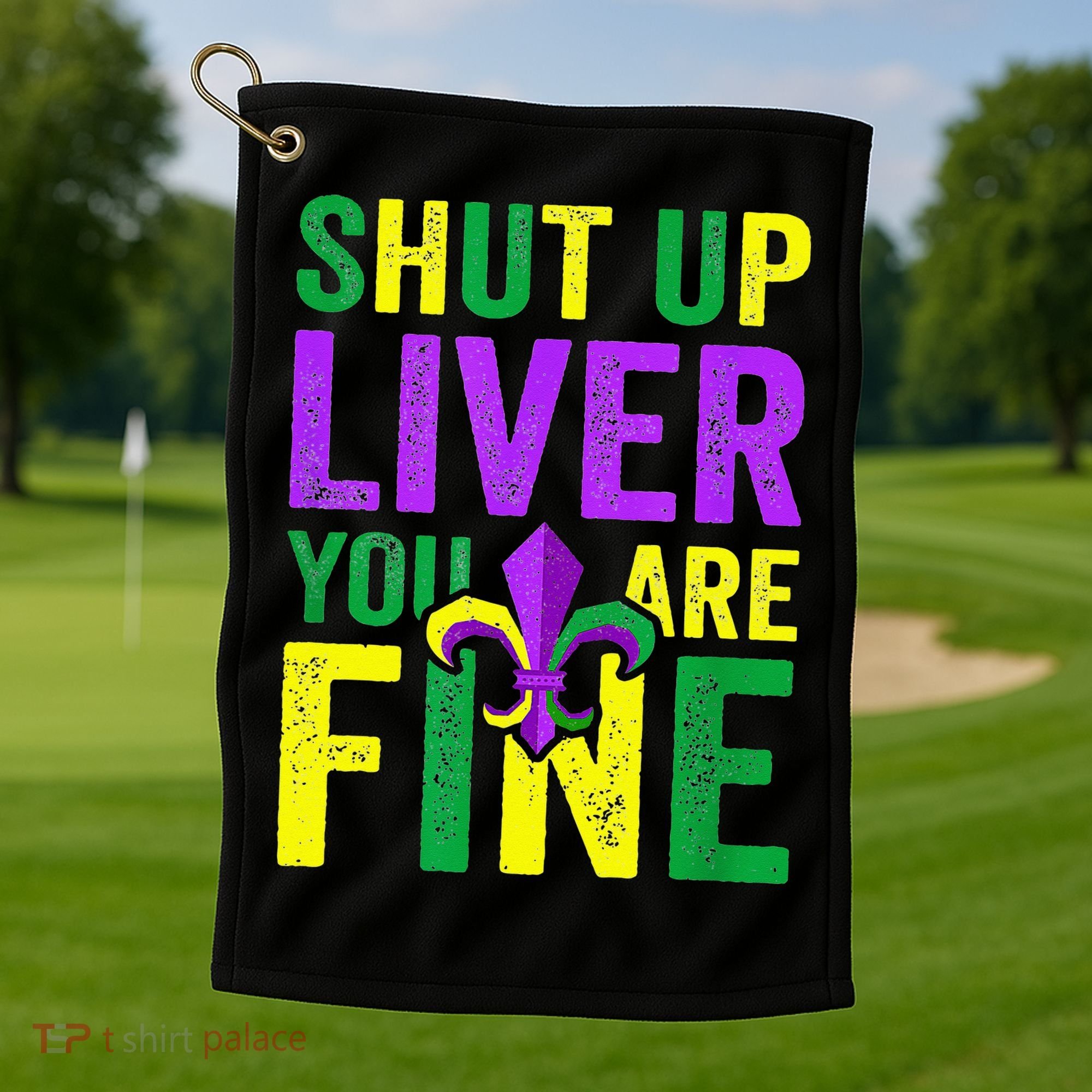 Mardi Gras Parade Out Shut Up Liver Youre Fine Golf Towel