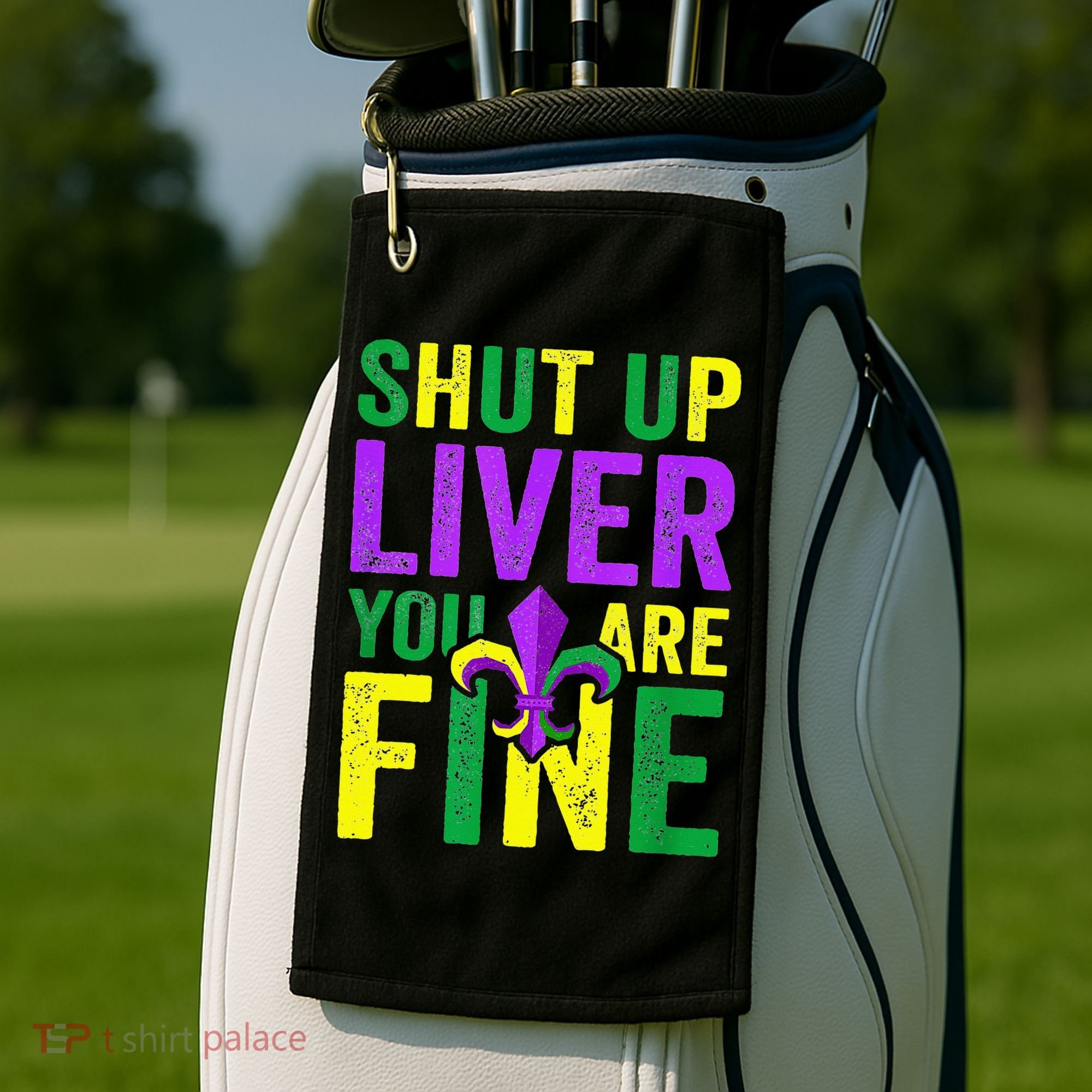 Mardi Gras Parade Out Shut Up Liver Youre Fine Golf Towel