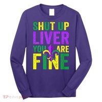 Mardi Gras Parade Out Shut Up Liver Youre Fine Long Sleeve Shirt thumb 0