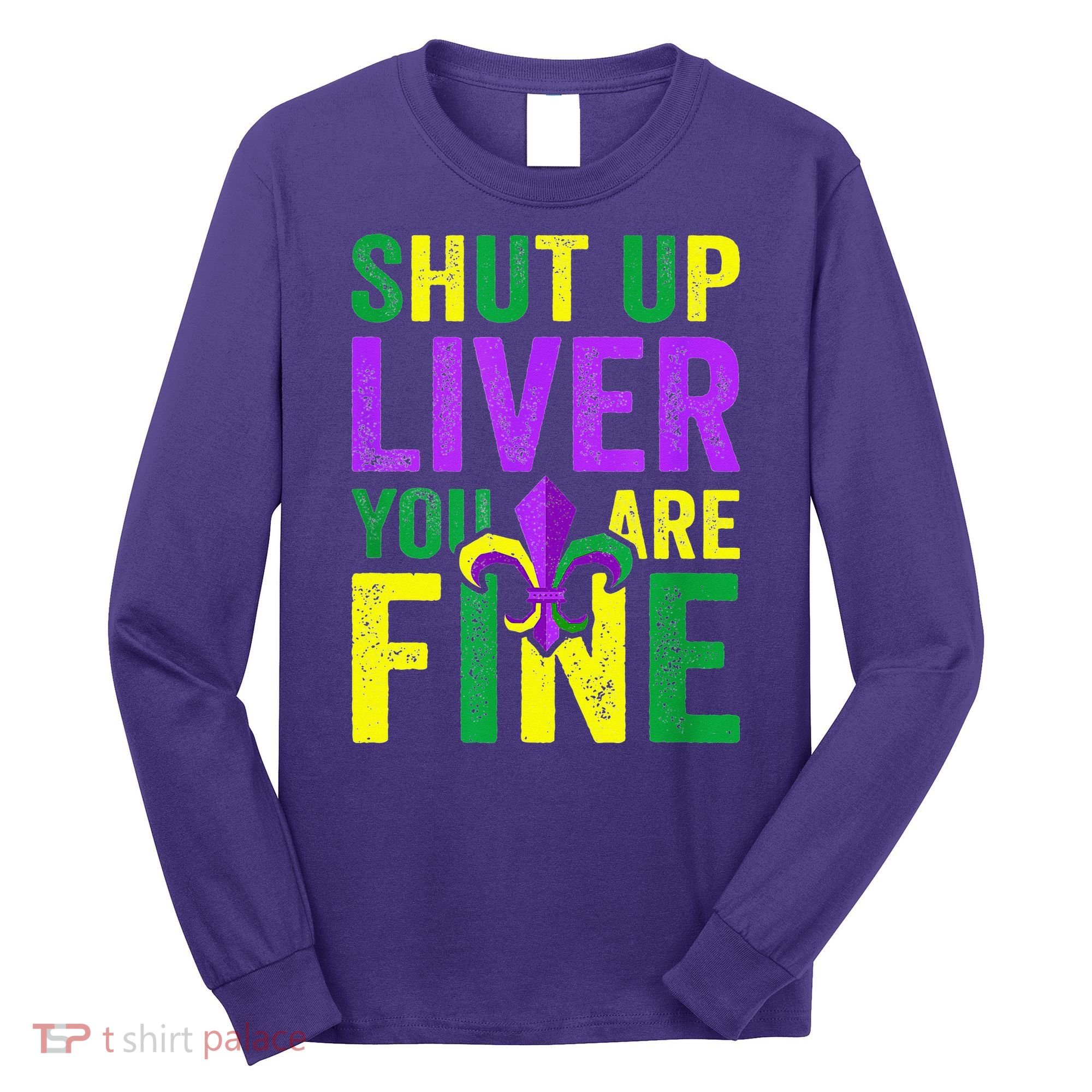 Mardi Gras Parade Out Shut Up Liver Youre Fine Long Sleeve Shirt
