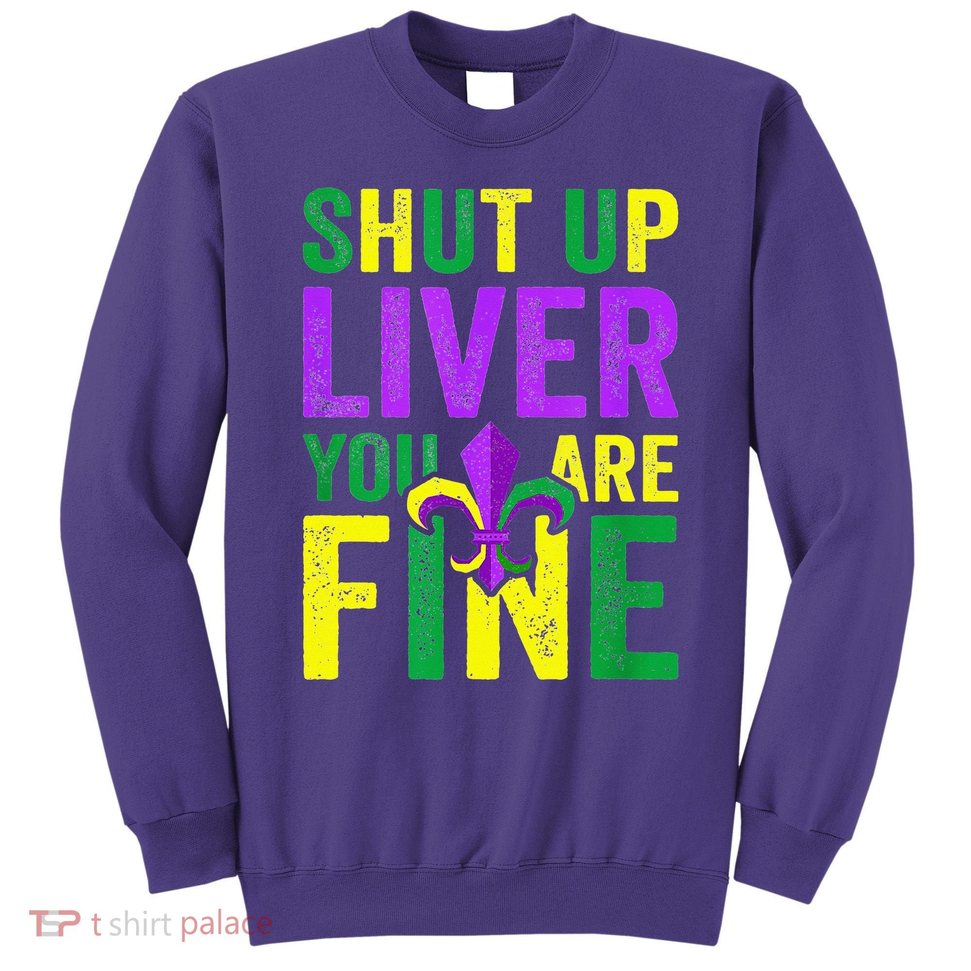 Mardi Gras Parade Out Shut Up Liver Youre Fine Sweatshirt
