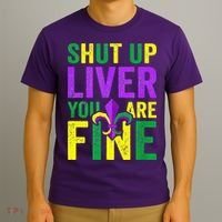 Mardi Gras Parade Out Shut Up Liver Youre Fine T-Shirt thumb 3