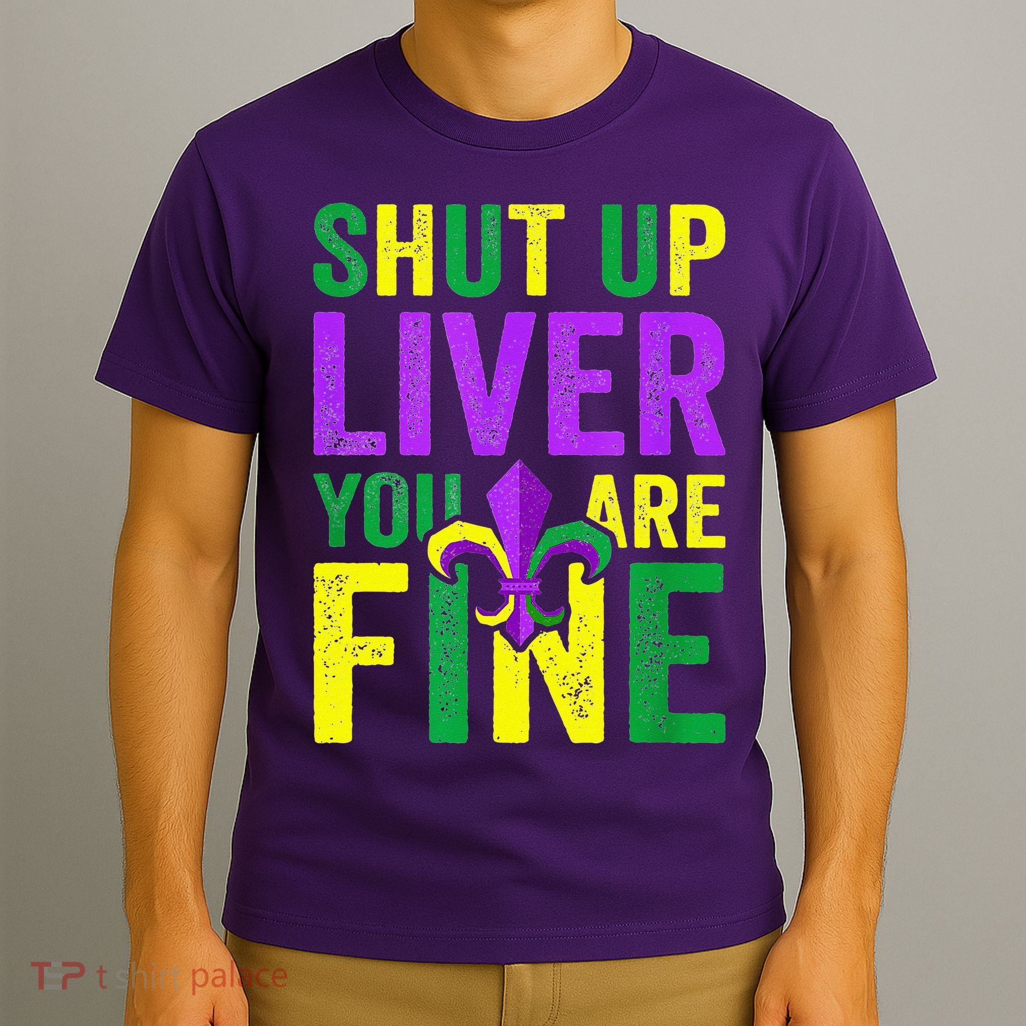 Mardi Gras Parade Out Shut Up Liver Youre Fine T-Shirt
