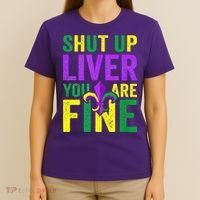 Mardi Gras Parade Out Shut Up Liver Youre Fine T-Shirt thumb 4
