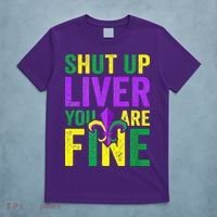 Mardi Gras Parade Out Shut Up Liver Youre Fine T-Shirt thumb 5